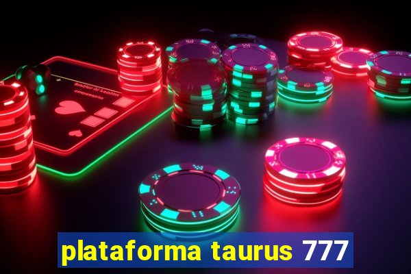 plataforma taurus 777